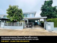  [ให้เช่า] FOR RENT VILLAGGIO BANGNA / 3 bedrooms 2 bathrooms / 50 Sqw. 145 Sqm. **24,000** CLOSE TO ASSUMPTION UNIVERSITY BANGNA (ABAC)