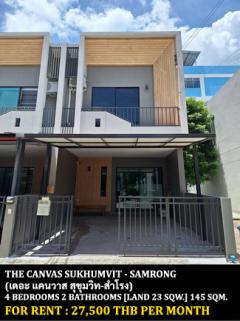 [ให้เช่า] FOR RENT THE CANVAS SUKHUMVIT - SAMRONG / 4 bedrooms 2 bathrooms / 23 Sqw. 145 Sqm. **27,500** CLOSE TO IMPERIAL WORLD SAMRONG