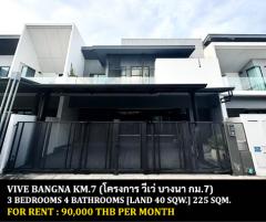 [ให้เช่า] FOR RENT VIVE BANGNA KM.7 / 3 bedrooms 4 bathrooms / 40 Sqw. 225 Sqm. **90,000** JUST 5 MINUTES FROM MEGA BANGNA